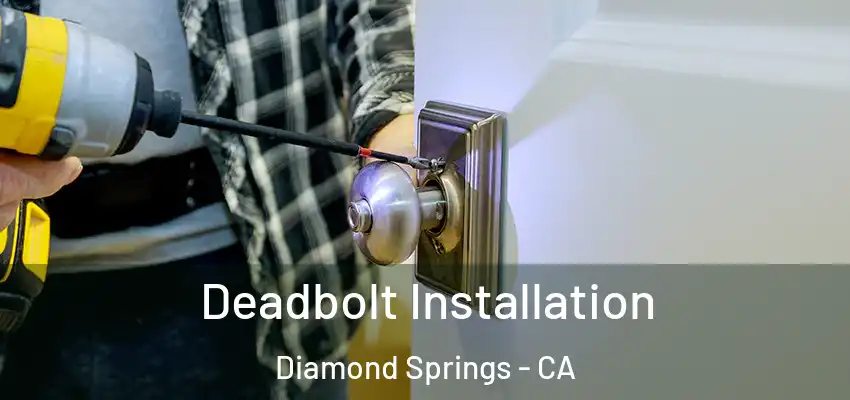 Deadbolt Installation Diamond Springs - CA