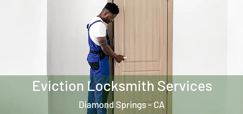  Eviction Locksmith Services Diamond Springs - CA