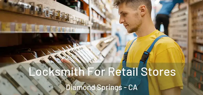 Locksmith For Retail Stores Diamond Springs - CA