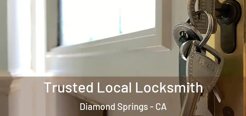 Trusted Local Locksmith Diamond Springs - CA